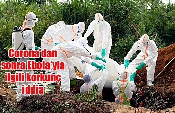 Corona'dan sonra Ebola'yla ilgili korkunç iddia