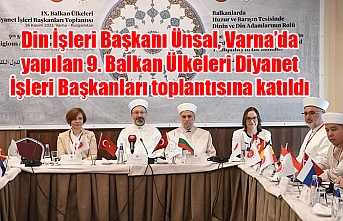Din İşleri Başkanı Ünsal, Varna’da yapılan 9. Balkan Ülkeleri Diyanet İşleri Başkanları toplantısına katıldı