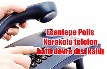 Esentepe Polis Karakolu telefon hattı devre dışı kaldı