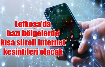 Lefkoşa’da bazı bölgelerde kısa süreli internet kesintileri olacak