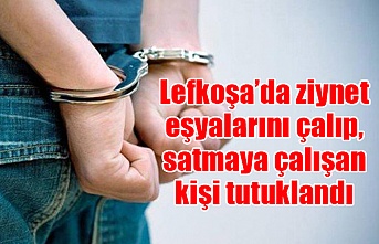 Lefkoşa’da ziynet eşyalarını çalıp, satmaya çalışan kişi tutuklandı