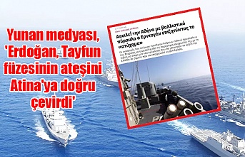Yunan medyası, 'Erdoğan, Tayfun füzesinin ateşini Atina'ya doğru çevirdi'