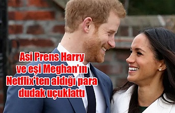 Asi Prens Harry ve eşi Meghan’ın Netflix'ten aldığı para dudak uçuklattı