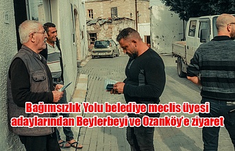 Bağımsızlık Yolu belediye meclis üyesi adaylarından Beylerbeyi ve Ozanköy’e ziyaret