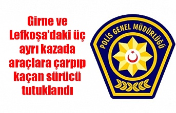 Girne ve Lefkoşa’daki üç ayrı kazada araçlara çarpıp kaçan sürücü tutuklandı