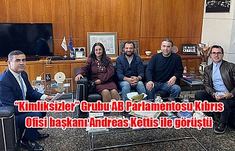 “Kimliksizler” Grubu AB Parlamentosu Kıbrıs Ofisi başkanı Andreas Kettis ile görüştü