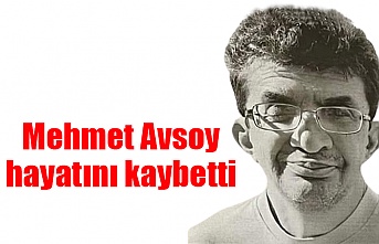 Mehmet Avsoy hayatını kaybetti
