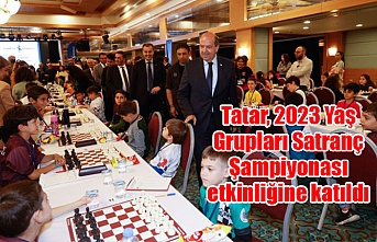 Tatar, 2023 Yaş Grupları Satranç Şampiyonası etkinliğine katıldı