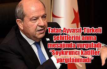 Tatar, Ayvasıl-Türkeli şehitlerini anma mesajında vurguladı: “Soykırımcı katiller yargılanmadı”