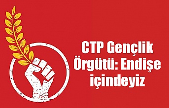 CTP Gençlik Örgütü: Endişe içindeyiz