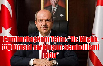 Cumhurbaşkanı Tatar: “Dr. Küçük, toplumsal varoluşun sembol ismi oldu”