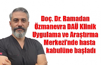 Doç. Dr. Ramadan Özmanevra DAÜ Klinik Uygulama ve Araştırma Merkezi’nde hasta kabulüne başladı