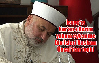 İsveç'te Kur'an-ı Kerim yakma eylemine Din İşleri Başkanı Ünsal’dan tepki