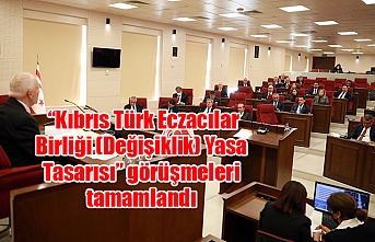 “Kıbrıs Türk Eczacılar Birliği (Değişiklik) Yasa Tasarısı” görüşmeleri tamamlandı