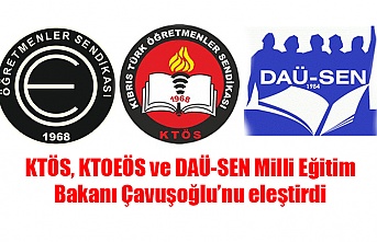 KTÖS, KTOEÖS ve DAÜ-SEN Milli Eğitim Bakanı Çavuşoğlu’nu eleştirdi
