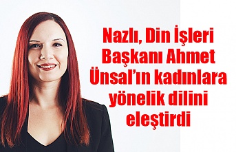 Nazlı, Din İşleri Başkanı Ahmet Ünsal’ın kadınlara yönelik dilini eleştirdi