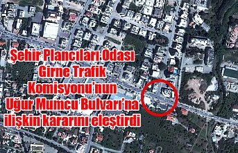 Şehir Plancıları Odası Girne Trafik Komisyonu’nun Uğur Mumcu Bulvarı’na ilişkin kararını eleştirdi