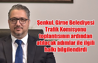 Şenkul, Girne Belediyesi Trafik Komisyonu toplantısının ardından atılacak adımlar ile ilgili halkı bilgilendirdi