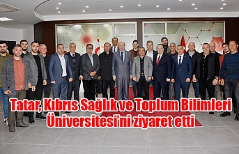 Tatar, Kıbrıs Sağlık ve Toplum Bilimleri Üniversitesi’ni ziyaret etti