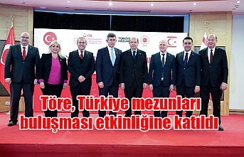 Töre, Türkiye mezunları buluşması etkinliğine katıldı