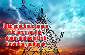 Ülke genelinde bugün de birer saatlik dönüşümlü elektrik kesintisi yapılacak