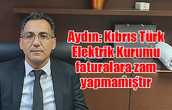 Aydın: Kıbrıs Türk Elektrik Kurumu faturalara zam yapmamıştır