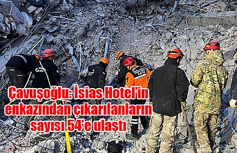 Çavuşoğlu: İsias Hotel’in enkazından çıkarılanların sayısı 54’e ulaştı