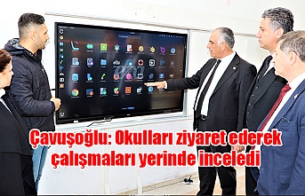 Çavuşoğlu: Okulları ziyaret ederek çalışmaları yerinde inceledi