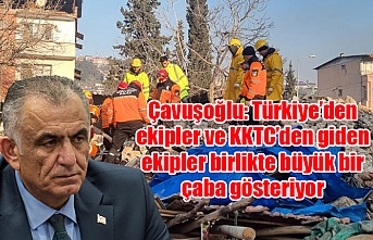 Çavuşoğlu: Türkiye’den ekipler ve KKTC’den giden ekipler birlikte büyük bir çaba gösteriyor