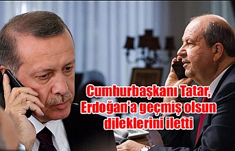 Cumhurbaşkanı Tatar, Erdoğan’a geçmiş olsun dileklerini iletti