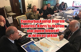 Cumhurbaşkanlığı Deprem Komitesi: Kıbrıs’ta deprem olacağının bilimsel açıklaması yoktur
