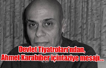 Devlet Tiyatroları'ndan, Ahmet Karabiber için taziye mesajı...