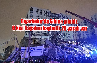 Diyarbakır'da 6 bina yıkıldı, 6 kişi hayatını kaybetti, 79 yaralı var