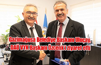 Gazimağusa Belediye Başkanı Uluçay, DAÜ VYK Başkanı Özcenk’i ziyaret etti
