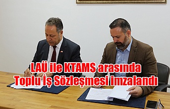 LAÜ ile KTAMS arasında Toplu İş Sözleşmesi imzalandı