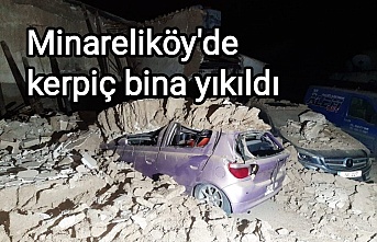 Minareliköy'de kerpiç bina yıkıldı