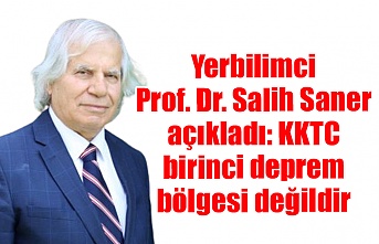 Yerbilimci Prof. Dr. Salih Saner açıkladı: KKTC birinci debrem bölgesi değildir