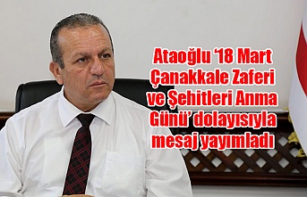 Ataoğlu ‘18 Mart Çanakkale Zaferi ve Şehitleri Anma Günü’ dolayısıyla mesaj yayımladı