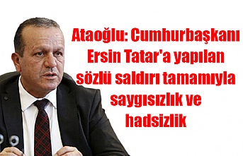 Ataoğlu: Cumhurbaşkanı Ersin Tatar'a yapılan sözlü saldırı tamamıyla saygısızlık ve hadsizlik