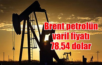 Brent petrolün varil fiyatı 78,54 dolar