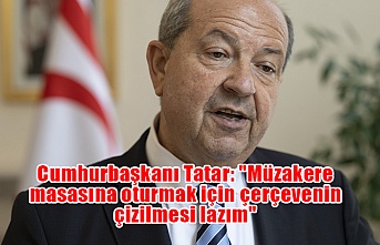 Cumhurbaşkanı Tatar: "Müzakere masasına oturmak için çerçevenin çizilmesi lazım"