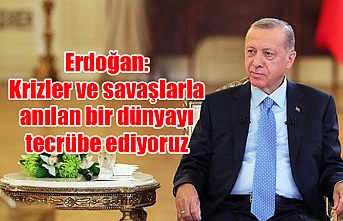 Erdoğan: Krizler ve savaşlarla anılan bir dünyayı tecrübe ediyoruz