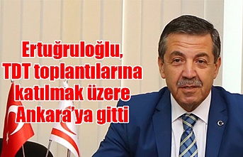 Ertuğruloğlu, TDT toplantılarına katılmak üzere Ankara’ya gitti