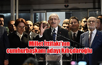 Millet İttifakı'nın cumhurbaşkanı adayı Kılıçdaroğlu
