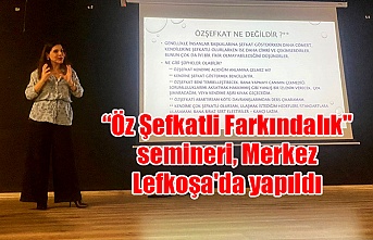 “Öz Şefkatli Farkındalık" semineri, Merkez Lefkoşa'da yapıldı