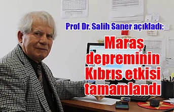 Prof Dr. Salih Saner açıkladı: Maraş depreminin Kıbrıs etkisi tamamlandı