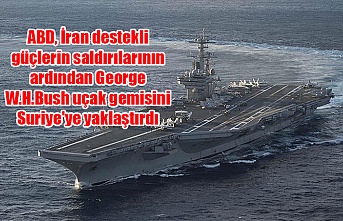ABD, İran destekli güçlerin saldırılarının ardından George W.H.Bush uçak gemisini Suriye'ye yaklaştırdı