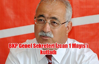 BKP Genel Sekreteri İzcan 1 Mayıs’ı kutladı