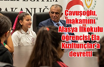 Çavuşoğlu, makamını Alasya İlkokulu öğrencisi Ela Kızıltunçlar’a devretti