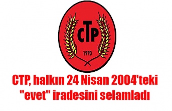CTP, halkın 24 Nisan 2004'teki "evet" iradesini selamladı